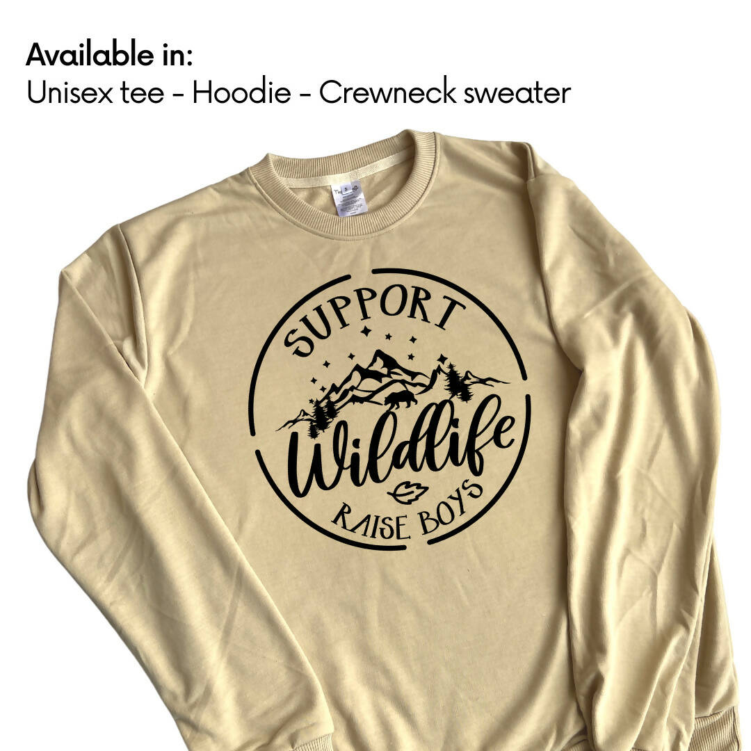 Support Wildlife - Raise Boys - Unisex Tee, Hoodie, Crewneck